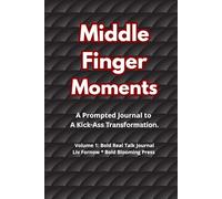 Middle Finger Moments: A Prompted Journal to a Kick-Ass Transformation