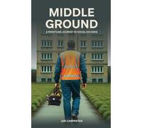 Middle Ground: A Frontline Journey In Social Housing