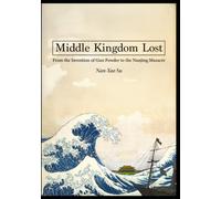 Middle Kingdom Lost: From the Invention of Gunpowder to the Nanjing Massacre