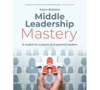 Middle Leadership Mastery: A Toolkit for Subject and Pastoral Leaders