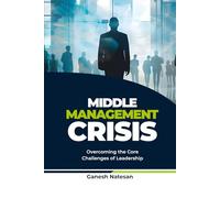 Middle Management Crisis: Overcoming the Core Challenges of Leadership