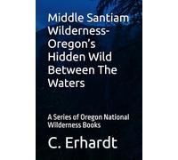 Middle Santiam Wilderness- Oregon’s Hidden Wild Between The Waters: A Series of Oregon National Wilderness Books