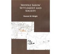 'Middle Saxon' Settlement And Society: The Changing Rural Communities Of Central And Eastern England (Paperback) Duncan Wright, (Auteur)