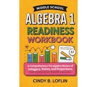 Middle School Algebra 1 Readiness Workbook: A Comprehensive Pre-Algebra Review of Integers, Ratios, and Proportions: Essential Practice for 6th, 7th, and 8th Grade Success