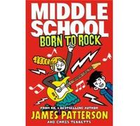 Middle School Born to Rock by James Patterson James Patterson (Auteur)