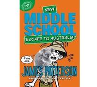 Middle School: Escape to Australia | James Patterson James PattersonJames Patterson (Auteur)