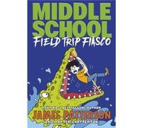 Middle School Field Trip Fiasco by James Patterson James Patterson (Auteur)