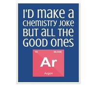 Middle School High School Science Poster Funny Chemistry Pun I'd Make A Chemistry Joke But All The Good Ones Argon Classroom Wall Decor(Unframed,12x18inch(30x45cm))