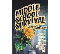Middle School Survival Guide for Anxious Kids: Calm-Down Tools, Confidence Builders, Friendship Scripts, Study Routines, and Social Media Tips To Go From Awkward to Awesome in Just 30 Days