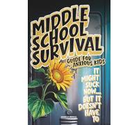 Middle School Survival Guide for Anxious Kids: Calm-Down Tools, Confidence Builders, Friendship Scripts, Study Routines, and Social Media Tips To Go From Awkward to Awesome in Just 30 Days