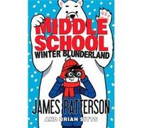 Middle School Winter Blunderland by James Patterson James Patterson (Auteur)