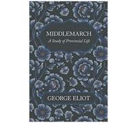Middlemarch - A Study Of Provincial Life
