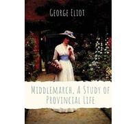 Middlemarch, A Study Of Provincial Life