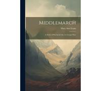 Middlemarch: A Study Of Provincial Life, By George Eliot