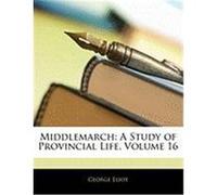 Middlemarch: A Study of Provincial Life, Volume 16 Eliot, George (Auteur)