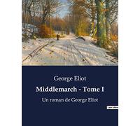 Middlemarch - Tome I: Les transitions et désillusions d'une société en transition