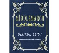 MIDDLEMARCH: UNABRIDGED ORIGINAL CLASSIC