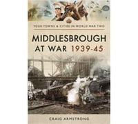 Middlesbrough at War 1939 45 by Craig & Armstrong Craig Armstrong (Auteur)