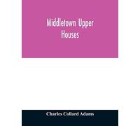 Middletown Upper Houses; A History Of The North Society Of Middletown, Connecticut, From 1650 To 1800, With Genealogical And Biographical Chapters On Early Families And A Full Genealogy Of The Ranney 