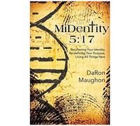 Midentity 5: 17: Recovering Your Identity, Re-Defining Your Purpose, Living All Things New