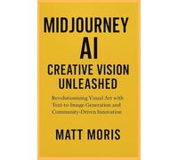 Midjourney AI: Creative Vision Unleashed Revolutionizing Visual Art with Text-to-Image Generation and Community-Driven Innovation