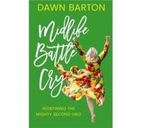 Midlife Battle Cry by Dawn Barton Dawn Barton (Auteur)