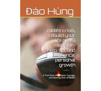 midlife crisis, rebuild your life at 45, men self-help, second chance, personal growth: A True Story of Collapse, Courage, and Starting Over at Midlife