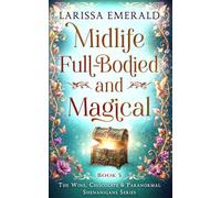 Midlife Full-Bodied and Magical: A Paranormal Women's Fiction Novel: The Wine, Chocolate & Paranormal Shenanigans Series