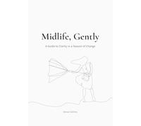 Midlife, Gently: A Guide to Clarity in a Season of Change