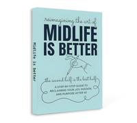 Midlife Is Better - A Step-by-Step Guide to Reclaiming Joy, Purpose and Passion After 40 | Personal Growth, Life Reset, Confidence and Meaningful Living for Midlife Transformation