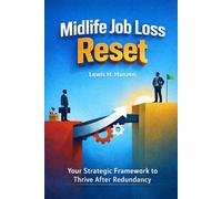 Midlife Job Loss Reset: Your Strategic Framework to Thrive After Redundancy