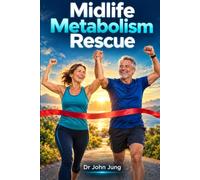 MIDLIFE METABOLISM RESCUE: A practical guide to metabolic health, hormones, screening, heart and brain protection, movement, and purpose from 40 to 6