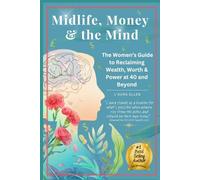 Midlife, Money & the Mind: Reclaiming Wealth, Worth & Power at Midlife and Beyond: A bold awakening for women ready to break cycles, build generational wealth, and finally feel free