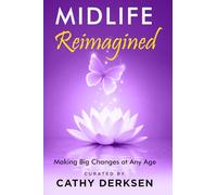 Midlife Reimagined: Making Big Changes at Any Age
