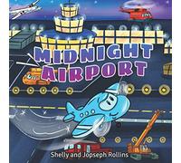 Midnight Airport: A Kids' Bedtime Story About the Nightly Adventure with Airplanes. Ages 3 to 5.