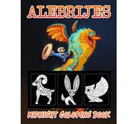 Midnight Alebrijes Coloring Book: Amazing Coloring Pages On Black Background For All Ages To Get Fun And Unwind Great Gift For Special Occasions