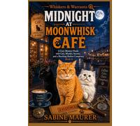 Midnight at Moonwhisk Café: A Cozy Mystery Finale with Cats, Murder, Secrets, and a Shocking Harbor Conspiracy (Book 4)