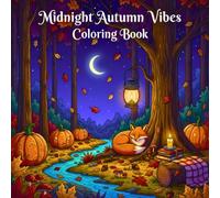 Midnight Autumn Vibes Coloring Book: Cozy Fall Nights, Pumpkins, and Moonlit Magic for Relaxation and Stress Relief: Beautiful Autumn Scenes - A Dark ... Journey for Calm, Focus, and Creative Joy