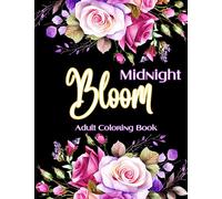 Midnight Bloom Adult Coloring Book.: Mindfulness ,Relaxing &Stress Relieving of Beautiful Flowers Garden and Botanical Florals Prints.