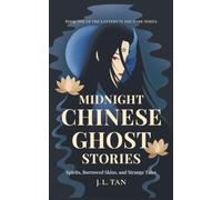 Midnight Chinese Ghost Stories: Spirits, Borrowed Skins, and Strange Tales from Old China, Retold for the Modern Night