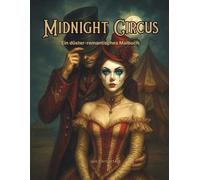 Midnight Circus: Ein düster-romantisches Malbuch
