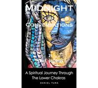 Midnight Conversations: A Spiritual Journey Through the Lower Chakras