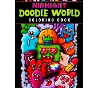 Midnight Doodle World Coloring Book: Fantastic Funny Creatures Coloring Pages With Incredible Designs On Black Background For Teenagers To Have Fun