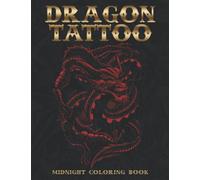 Midnight Dragon Tattoo Coloring Book: Unique Tattoos Designs With Stunning Illustrations With Black Edition For Teens, Adults Relieving Anxiety & Relaxation