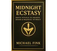 Midnight Ecstasy: Erotic Rituals to Awaken Desire & Magnetic Intimacy