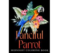 Midnight Fanciful Parrot Coloring Book: Beautiful Coloring Pages On Black Background Features Kawaii, Cute Mandala Animals For All Ages Relaxation And Stress Relief