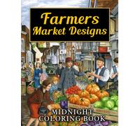 Midnight Farmers Market Designs Coloring Book: Amazing Coloring Pages On Black Background Featuring Special Country, Farms Designs For All Ages, Girls To Get Fun And Unwind