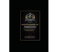 Midnight Fellowship, Inc.: Kingdom Building & Leadership Manual: Building People, Churches, and Communities That Work