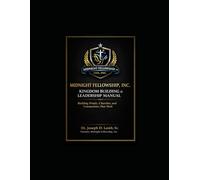 Midnight Fellowship, Inc.: Kingdom Building & Leadership Manual: Building People, Churches, and Communities That Work