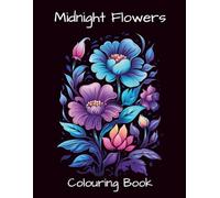 Midnight Flower Colouring Book: 64 Single-sided Floral ilustrations on black backgrounds.